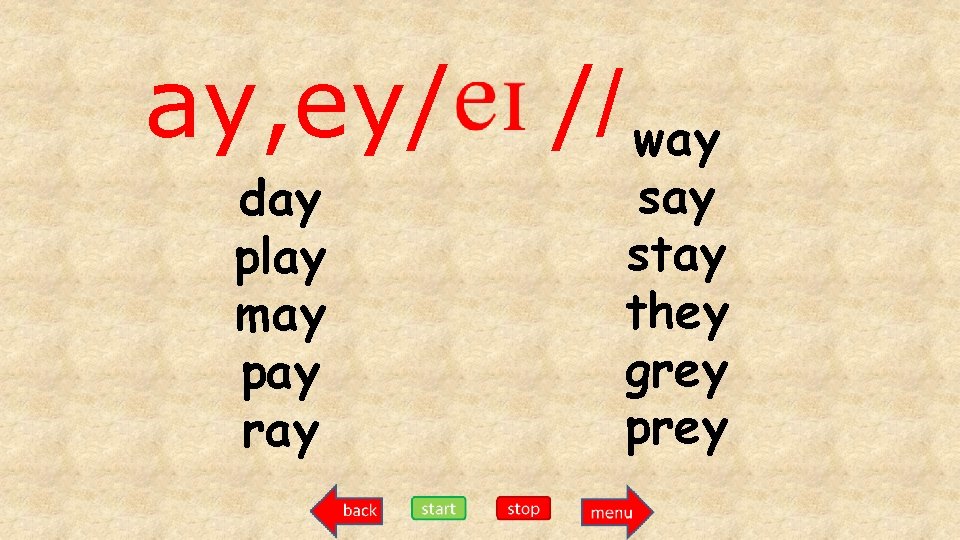 ay, ey/ day play may pay ray // way stay they grey prey 