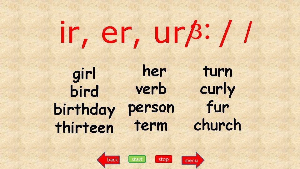 ir, er, ur/ / / her girl verb bird birthday person thirteen term turn