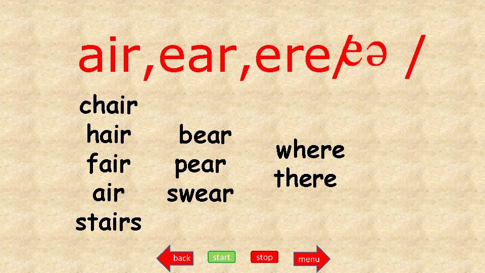 air, ear, ere/ chair fair stairs bear pear swear where there / 