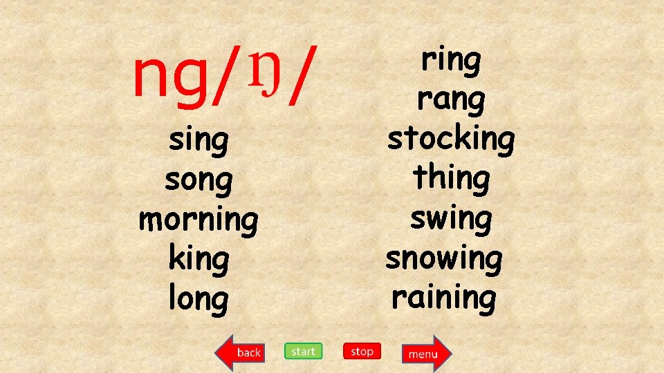 ng/ / sing song morning king long ring rang stocking thing swing snowing raining