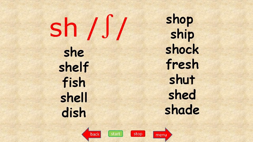 sh / / shelf fish shell dish shop ship shock fresh shut shed shade