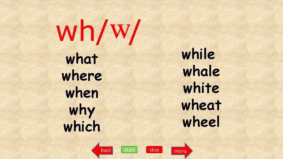 wh/ / what where when why which while whale white wheat wheel 