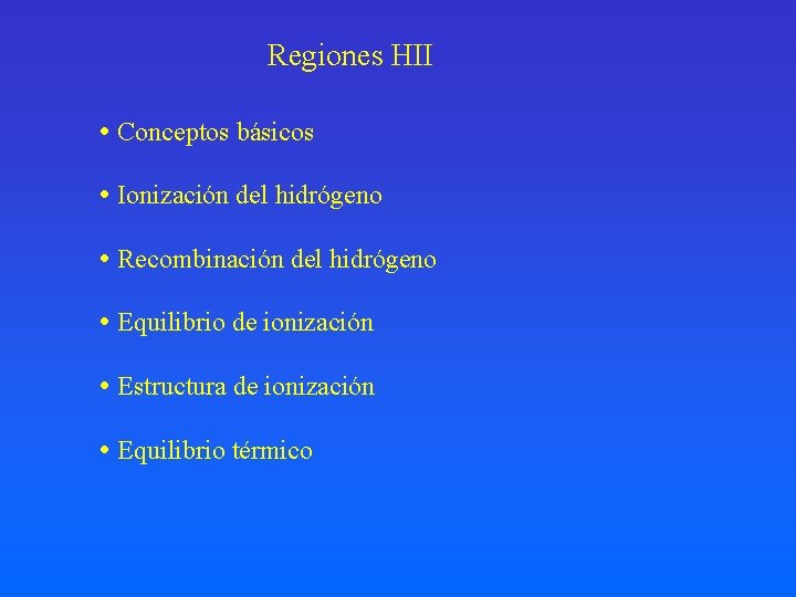 Regiones HII Conceptos básicos Ionización del hidrógeno Recombinación del hidrógeno Equilibrio de ionización Estructura