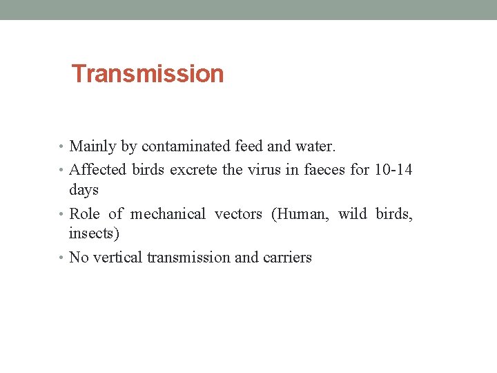 Transmission • Mainly by contaminated feed and water. • Affected birds excrete the virus