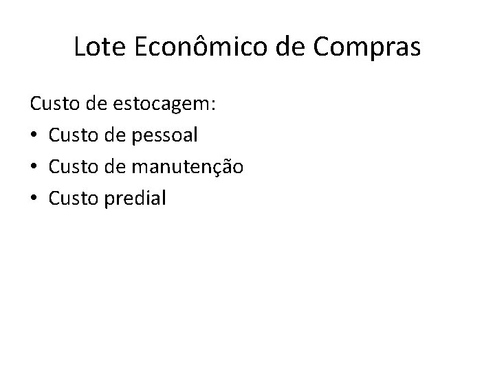 Lote Econômico de Compras Custo de estocagem: • Custo de pessoal • Custo de