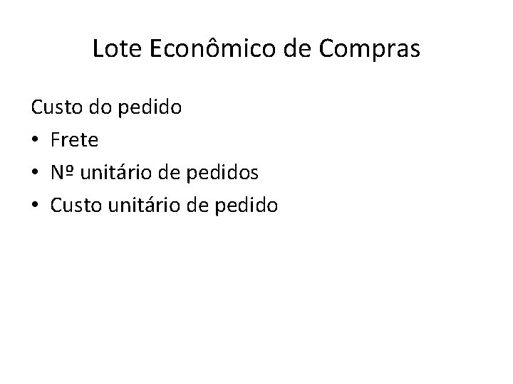 Lote Econômico de Compras Custo do pedido • Frete • Nº unitário de pedidos