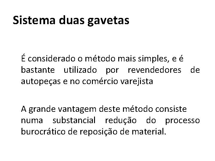 Sistema duas gavetas É considerado o método mais simples, e é bastante utilizado por