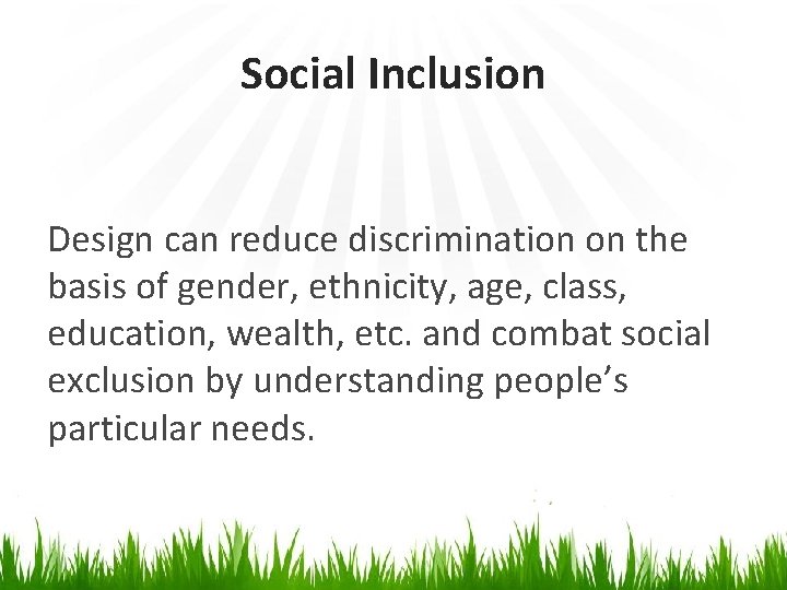 Social Inclusion Design can reduce discrimination on the basis of gender, ethnicity, age, class,