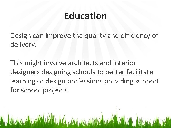 Education Design can improve the quality and efficiency of delivery. This might involve architects