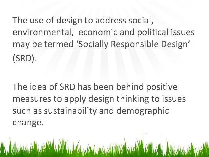 The use of design to address social, environmental, economic and political issues may be