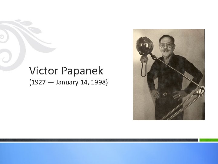 Victor Papanek (1927 — January 14, 1998) 