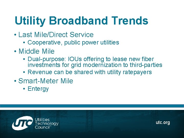 Utility Broadband Trends • Last Mile/Direct Service • Cooperative, public power utilities • Middle