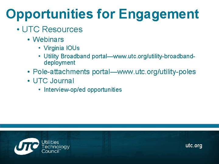 Opportunities for Engagement • UTC Resources • Webinars • Virginia IOUs • Utility Broadband