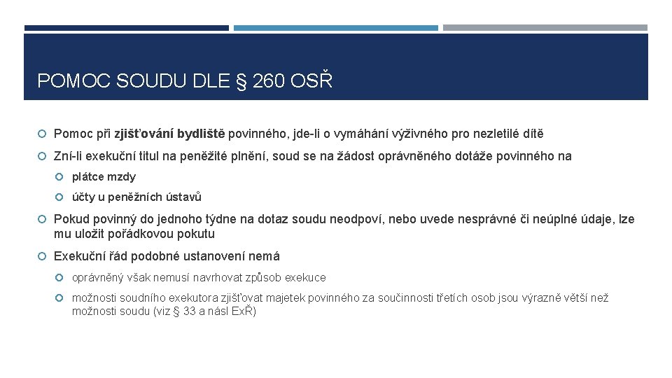 POMOC SOUDU DLE § 260 OSŘ Pomoc při zjišťování bydliště povinného, jde-li o vymáhání