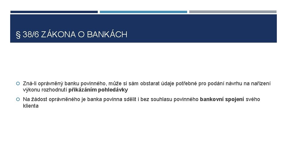 § 38/6 ZÁKONA O BANKÁCH Zná-li oprávněný banku povinného, může si sám obstarat údaje