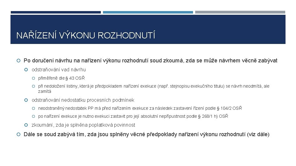 NAŘÍZENÍ VÝKONU ROZHODNUTÍ Po doručení návrhu na nařízení výkonu rozhodnutí soud zkoumá, zda se