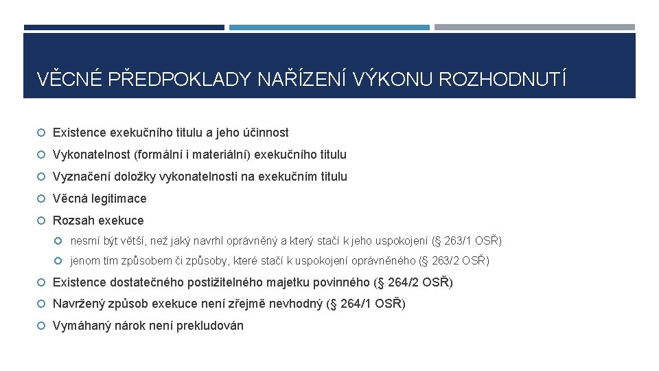 VĚCNÉ PŘEDPOKLADY NAŘÍZENÍ VÝKONU ROZHODNUTÍ Existence exekučního titulu a jeho účinnost Vykonatelnost (formální i