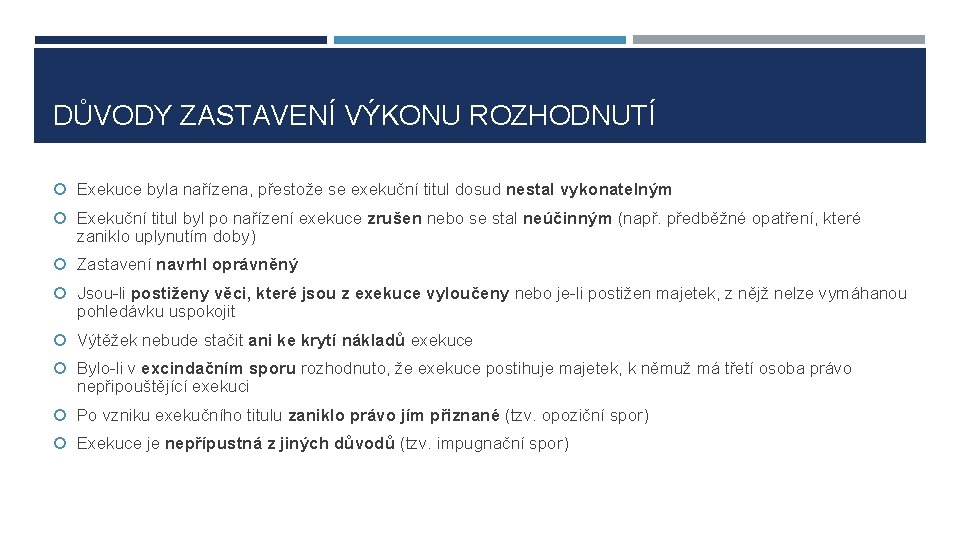 DŮVODY ZASTAVENÍ VÝKONU ROZHODNUTÍ Exekuce byla nařízena, přestože se exekuční titul dosud nestal vykonatelným