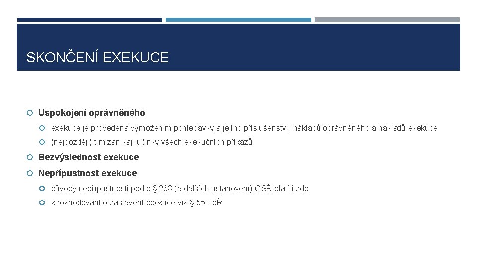 SKONČENÍ EXEKUCE Uspokojení oprávněného exekuce je provedena vymožením pohledávky a jejího příslušenství, nákladů oprávněného