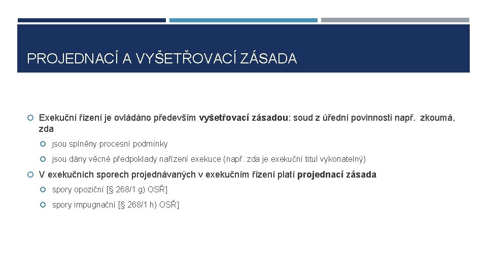 PROJEDNACÍ A VYŠETŘOVACÍ ZÁSADA Exekuční řízení je ovládáno především vyšetřovací zásadou: soud z úřední