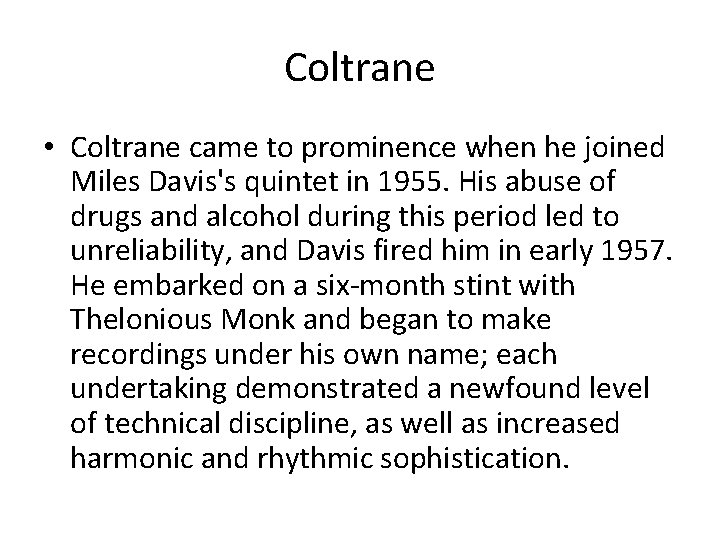 Coltrane • Coltrane came to prominence when he joined Miles Davis's quintet in 1955.