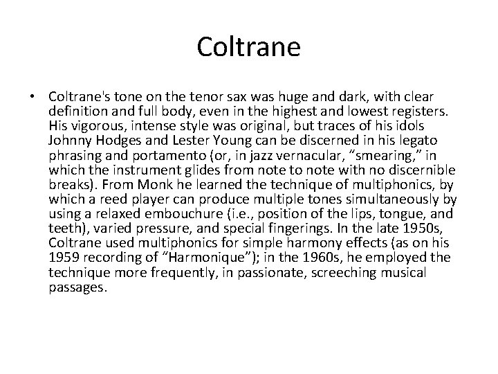 Coltrane • Coltrane's tone on the tenor sax was huge and dark, with clear