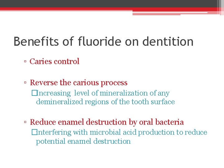 Benefits of fluoride on dentition ▫ Caries control ▫ Reverse the carious process �Increasing