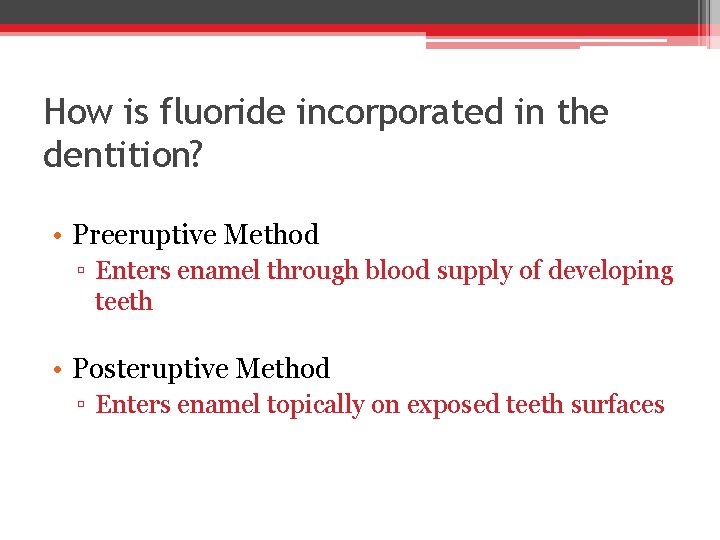 How is fluoride incorporated in the dentition? • Preeruptive Method ▫ Enters enamel through