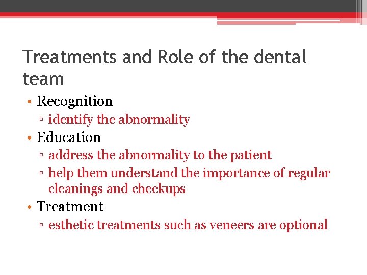 Treatments and Role of the dental team • Recognition ▫ identify the abnormality •