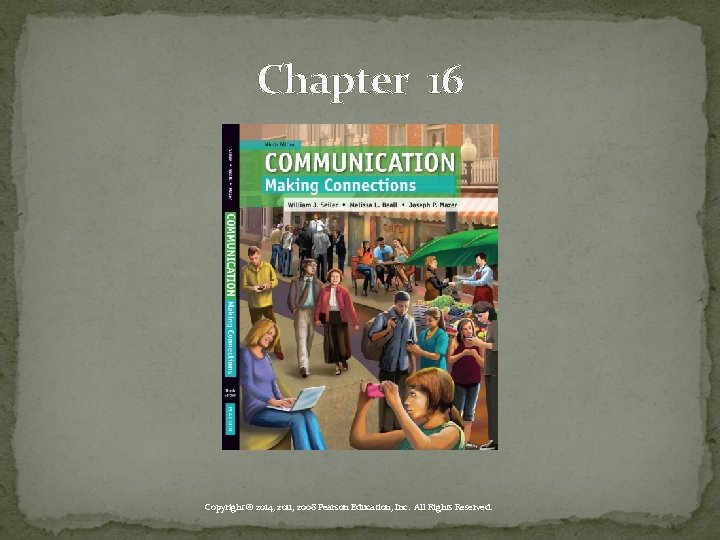 Chapter 16 Copyright © 2014, 2011, 2008 Pearson Education, Inc. All Rights Reserved. 