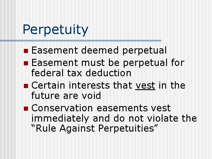 Perpetuity Easement deemed perpetual n Easement must be perpetual for federal tax deduction n