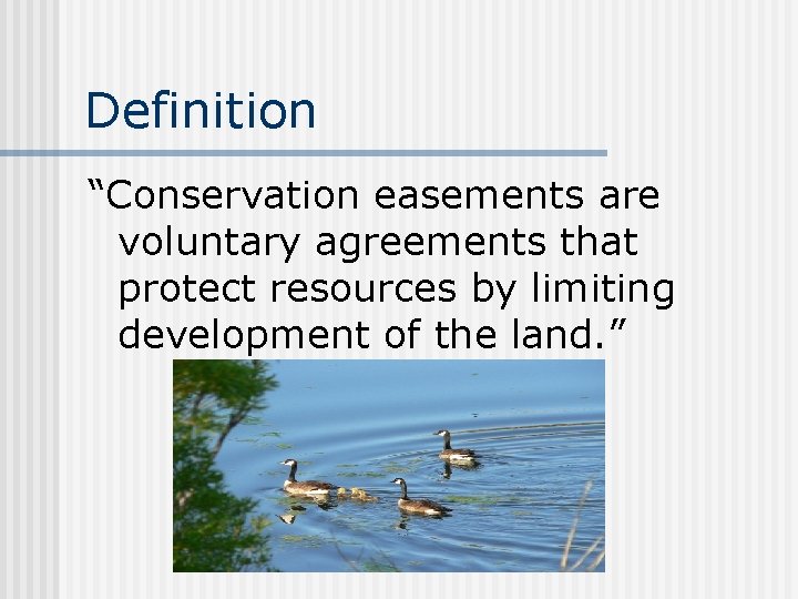 Definition “Conservation easements are voluntary agreements that protect resources by limiting development of the
