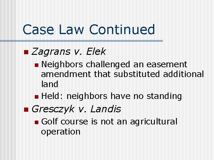 Case Law Continued n Zagrans v. Elek Neighbors challenged an easement amendment that substituted