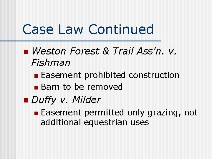 Case Law Continued n Weston Forest & Trail Ass’n. v. Fishman Easement prohibited construction