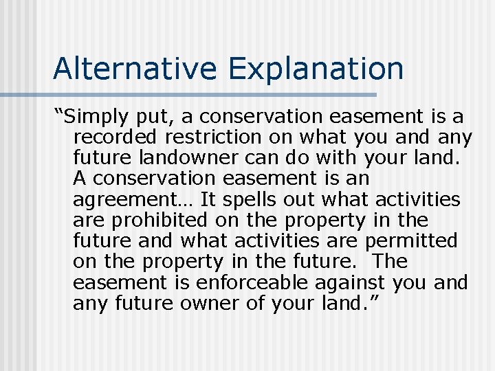 Alternative Explanation “Simply put, a conservation easement is a recorded restriction on what you