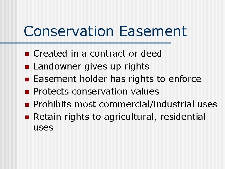 Conservation Easement n n n Created in a contract or deed Landowner gives up