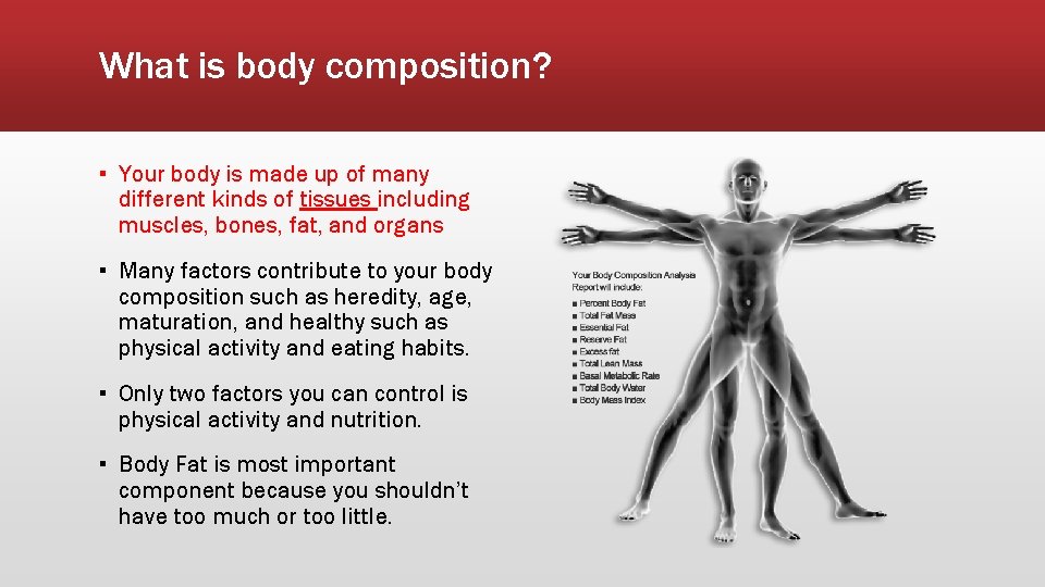 What is body composition? ▪ Your body is made up of many different kinds