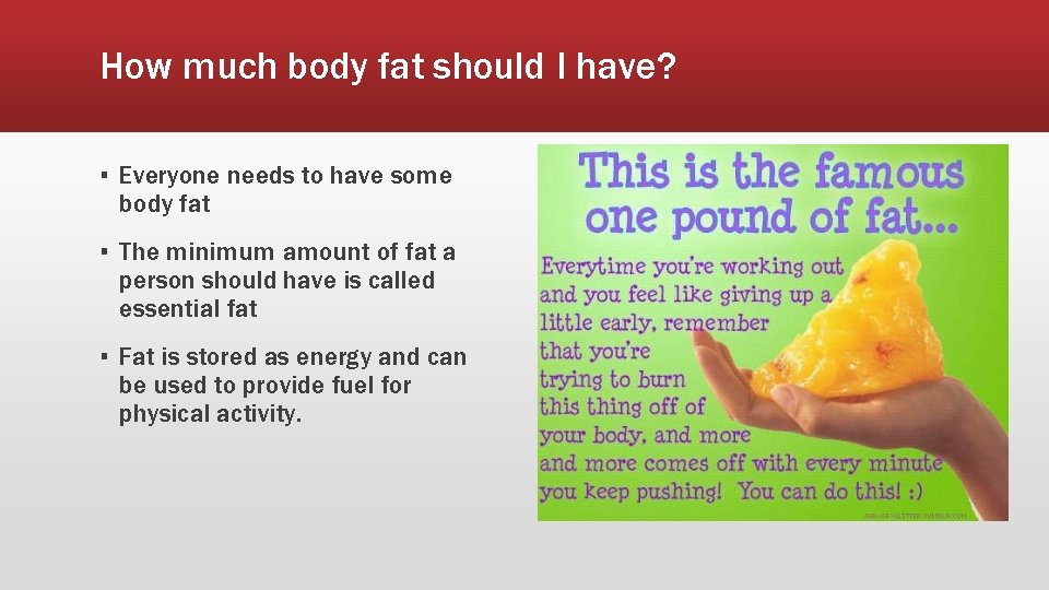 How much body fat should I have? ▪ Everyone needs to have some body