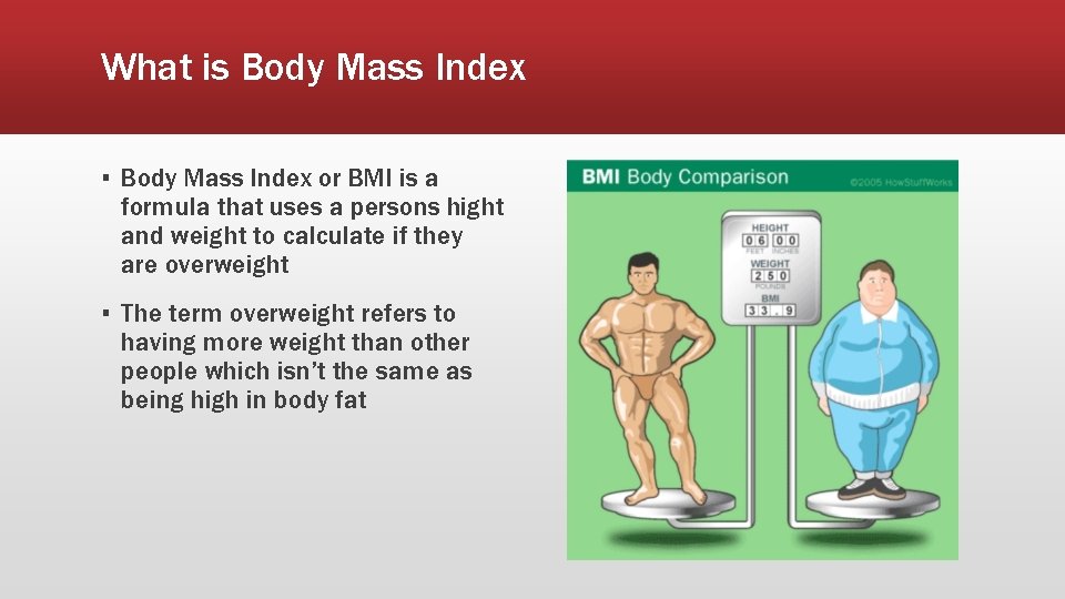 What is Body Mass Index ▪ Body Mass Index or BMI is a formula