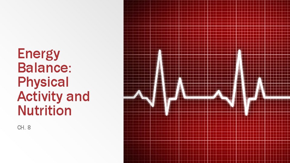 Energy Balance: Physical Activity and Nutrition CH. 8 