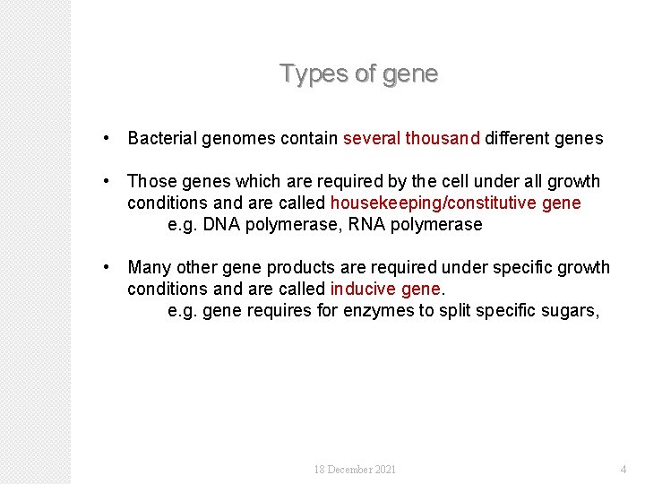 Types of gene • Bacterial genomes contain several thousand different genes • Those genes