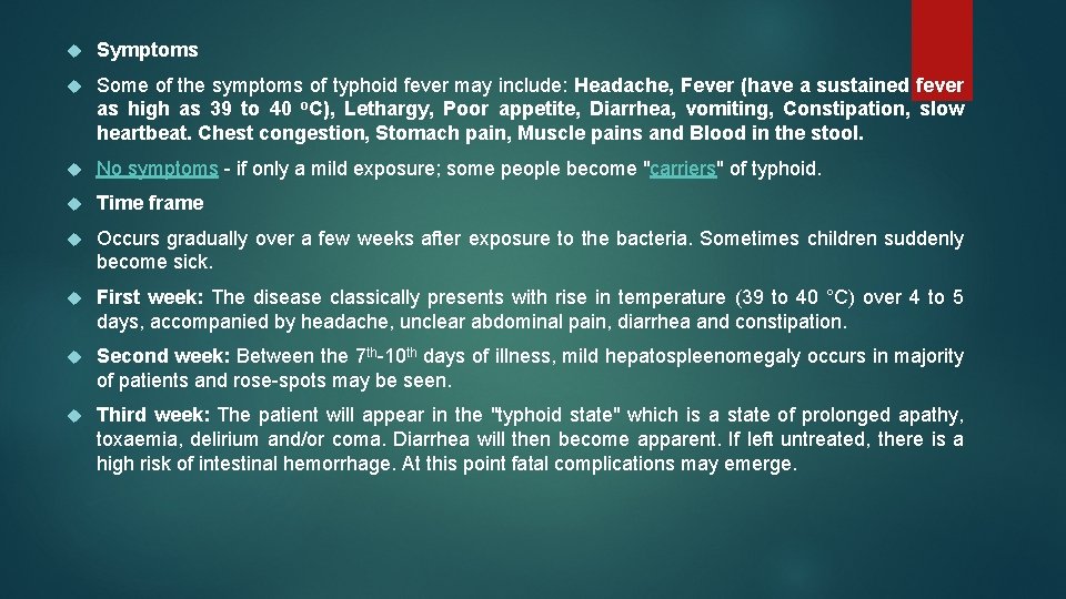  Symptoms Some of the symptoms of typhoid fever may include: Headache, Fever (have