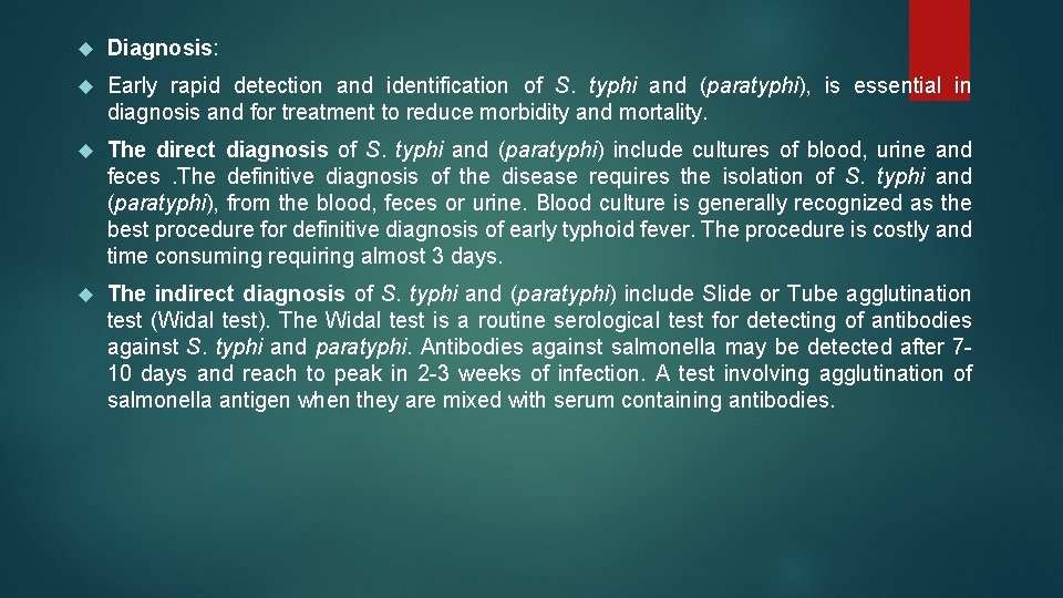  Diagnosis: Early rapid detection and identification of S. typhi and (paratyphi), is essential