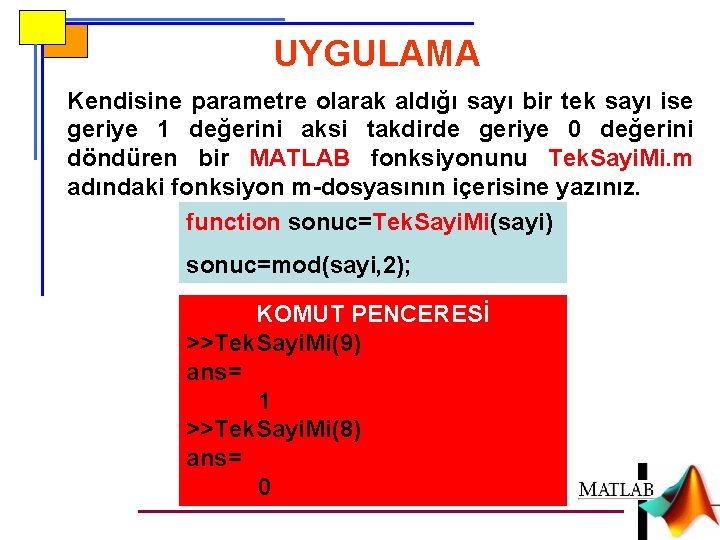 UYGULAMA Kendisine parametre olarak aldığı sayı bir tek sayı ise geriye 1 değerini aksi