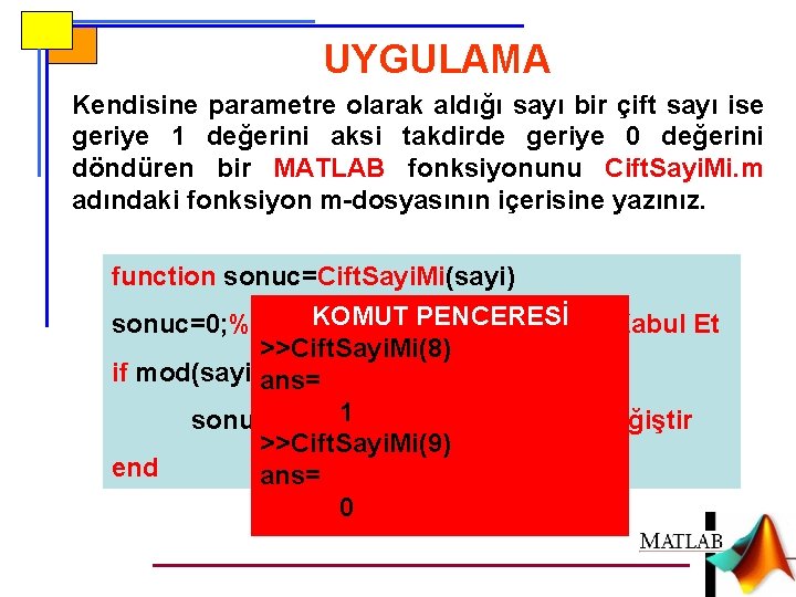 UYGULAMA Kendisine parametre olarak aldığı sayı bir çift sayı ise geriye 1 değerini aksi