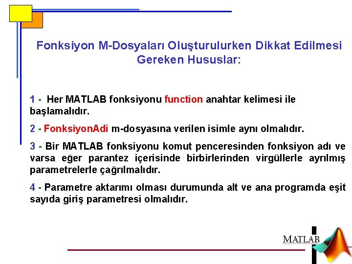 Fonksiyon M-Dosyaları Oluşturulurken Dikkat Edilmesi Gereken Hususlar: 1 - Her MATLAB fonksiyonu function anahtar