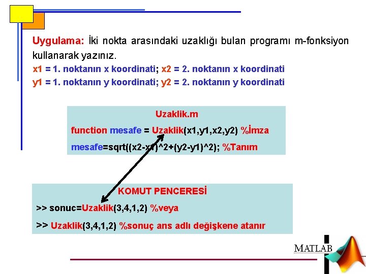 Uygulama: İki nokta arasındaki uzaklığı bulan programı m-fonksiyon kullanarak yazınız. x 1 = 1.