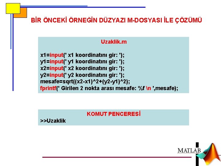 BİR ÖNCEKİ ÖRNEĞİN DÜZYAZI M-DOSYASI İLE ÇÖZÜMÜ Uzaklik. m x 1=input(' x 1 koordinatını