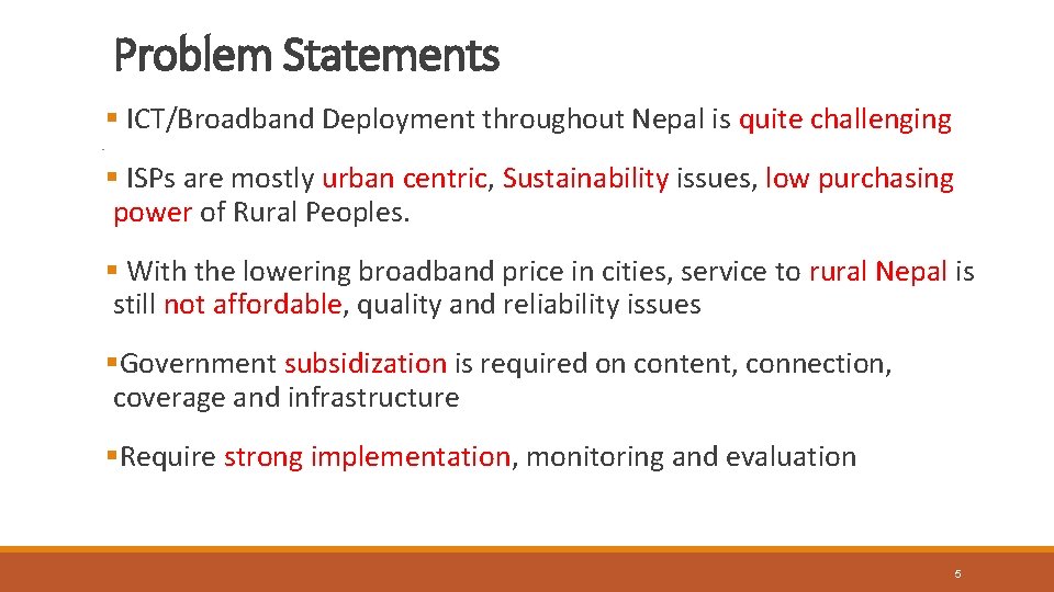 Problem Statements § ICT/Broadband Deployment throughout Nepal is quite challenging § ISPs are mostly