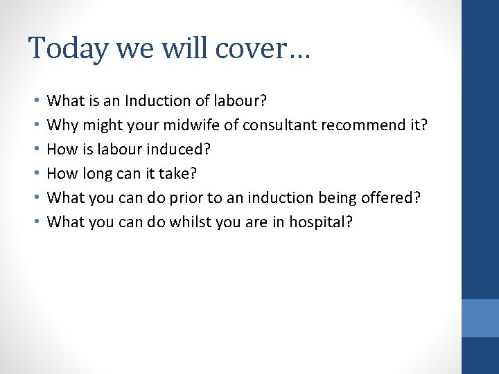 Today we will cover… • • • What is an Induction of labour? Why